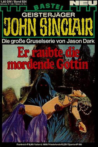 John Sinclair Nr. 524: Er raubte die mordende G&ouml;ttin