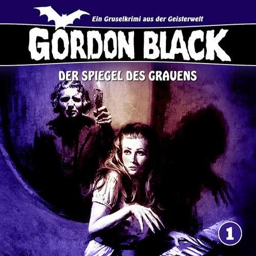 Gordon Black H&ouml;rspiel Nr. 1: Der Spiegel des Grauens